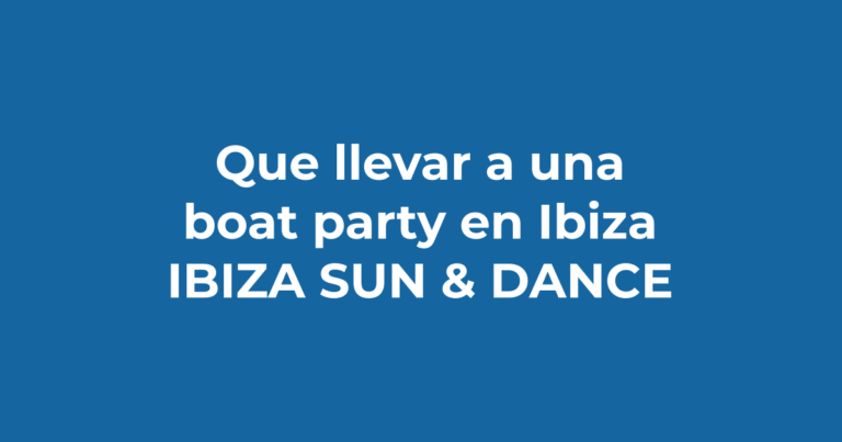 Qué llevar a una boat party en Ibiza - Ibiza Sun & Dance
