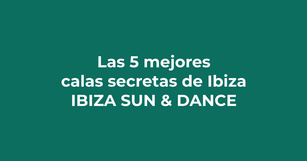 Las 5 mejores calas secretas de Ibiza - Ibiza Sun & Dance