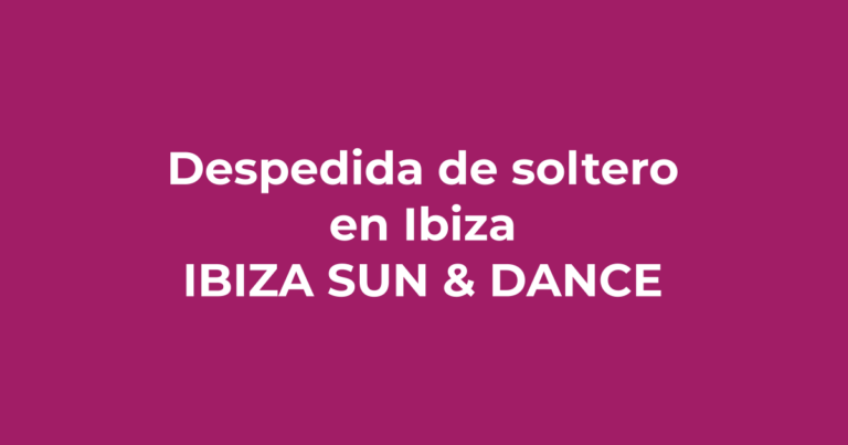 Cómo organizar la mejor despedida de soltero en Ibiza - Ibiza Sun & Dance