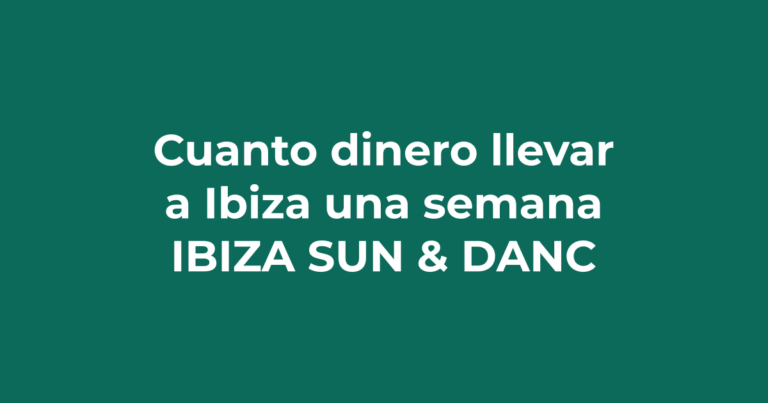 Cuánto dinero llevar a Ibiza para una semana - Ibiza Sun & Dance