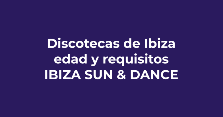 Edad mínima y requisitos para entrar a las discotecas de Ibiza - Ibiza Sun & Dance