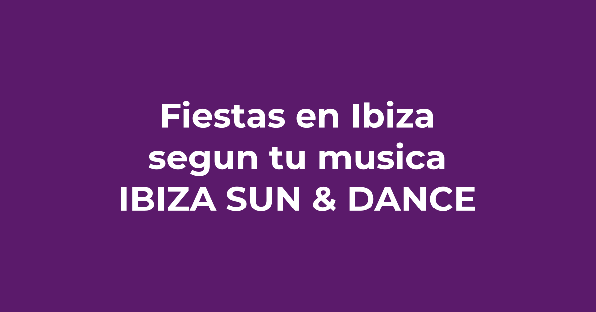Fiestas en Ibiza según tu estilo musical: techno, house o reggaeton - Ibiza Sun & Dance