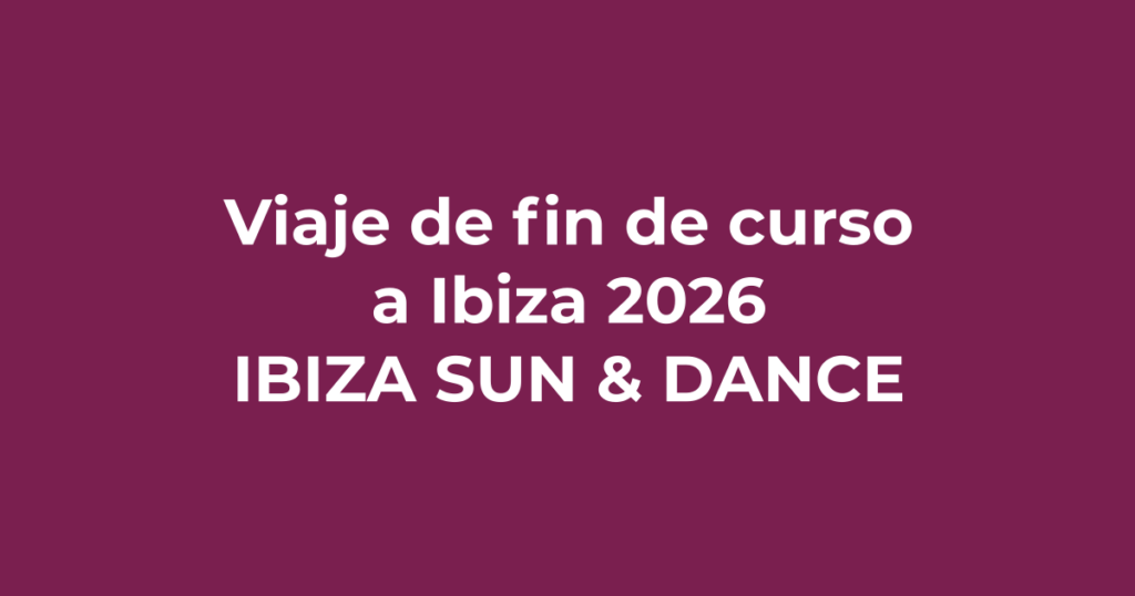 Viaje de fin de curso a Ibiza 2026 - Ibiza Sun & Dance