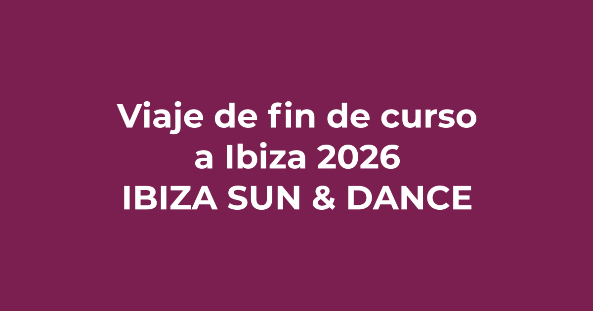 Viaje de fin de curso a Ibiza 2026 - Ibiza Sun & Dance