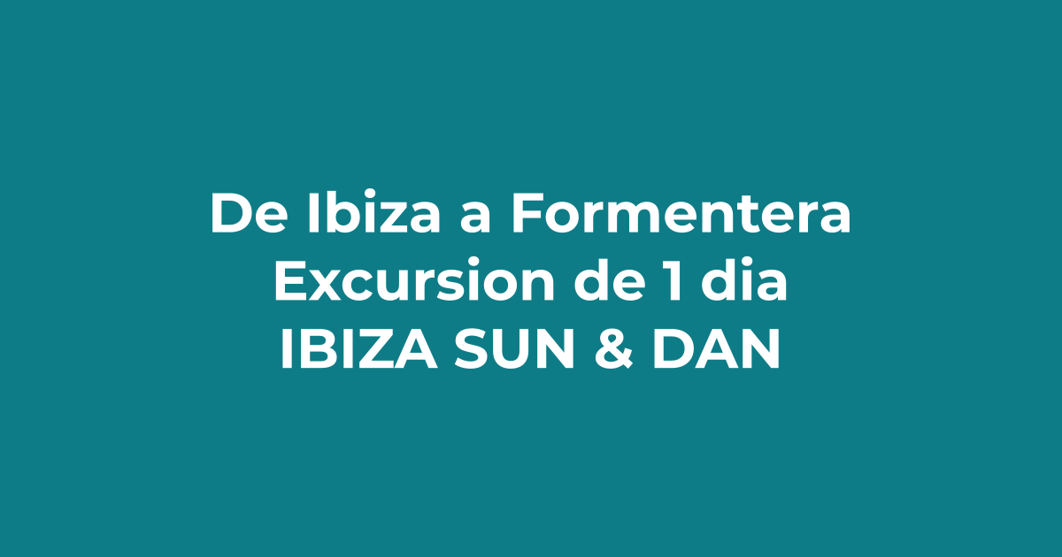 Cómo ir de Ibiza a Formentera, excursión de 1 día - Ibiza Sun & Dance