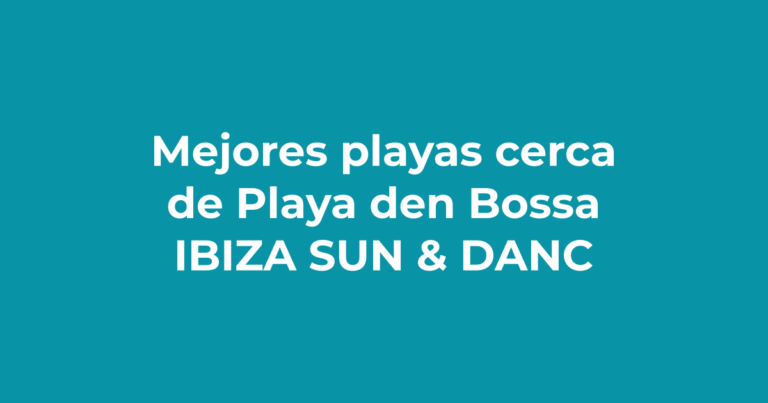 Las mejores playas cerca de Playa d'en Bossa - Ibiza Sun & Dance