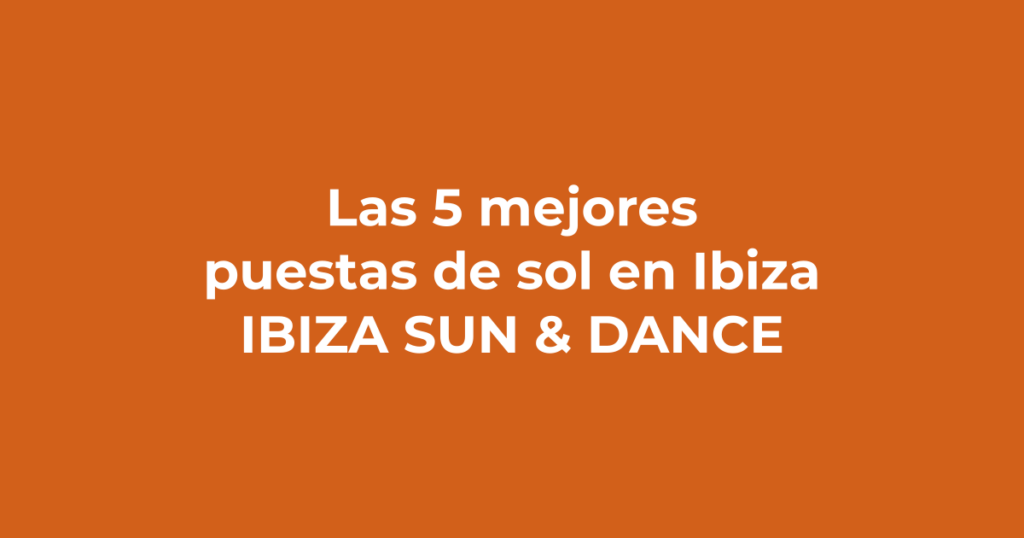 Dónde ver las mejores puestas de sol en Ibiza - Ibiza Sun & Dance