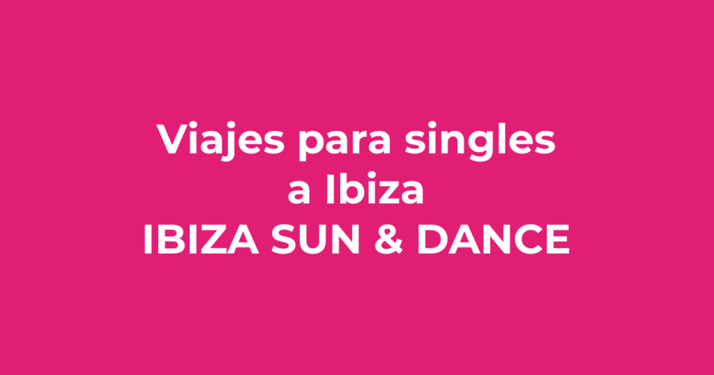 Viajes para singles a Ibiza - Ibiza Sun & Dance