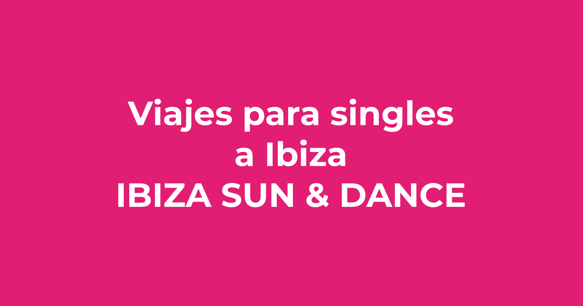 Viajes para singles a Ibiza - Ibiza Sun & Dance