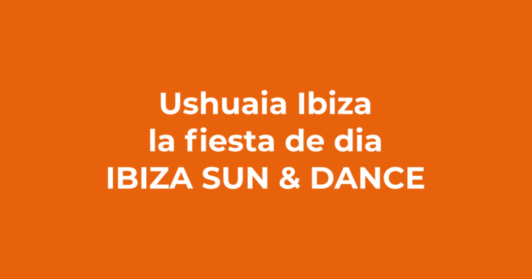Ushuaïa Ibiza: qué es y por qué no te la puedes perder - Ibiza Sun & Dance
